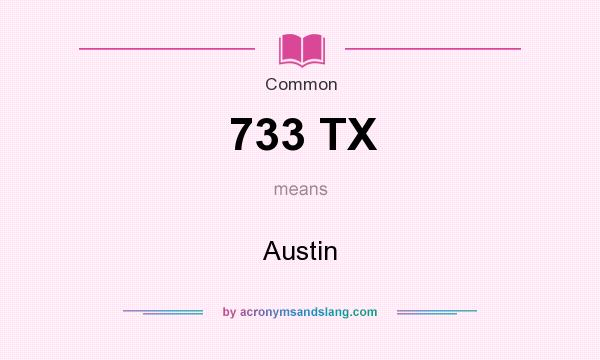 What does 733 TX mean? It stands for Austin