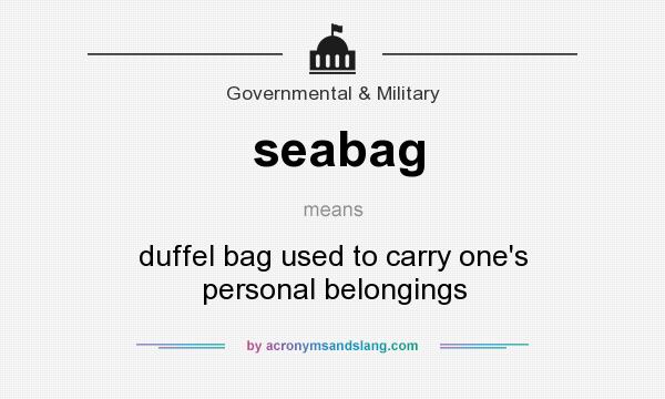 What does seabag mean? It stands for duffel bag used to carry one`s personal belongings