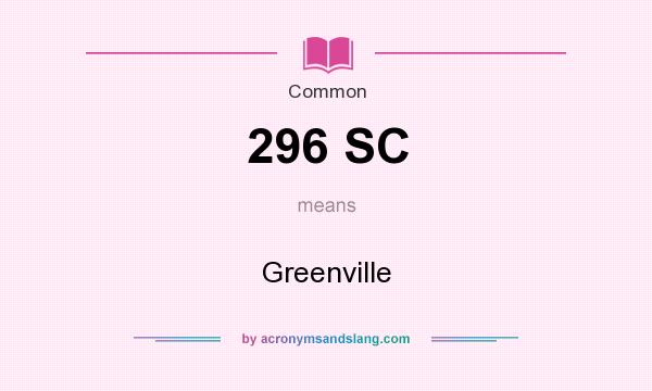 What does 296 SC mean? It stands for Greenville