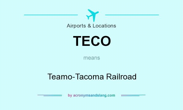 What does TECO mean? It stands for Teamo-Tacoma Railroad