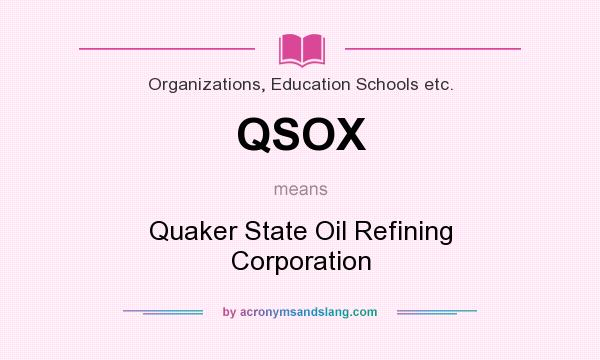 What does QSOX mean? It stands for Quaker State Oil Refining Corporation