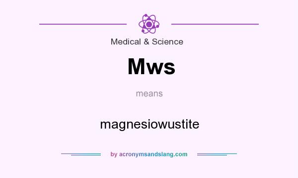 What does Mws mean? It stands for magnesiowustite