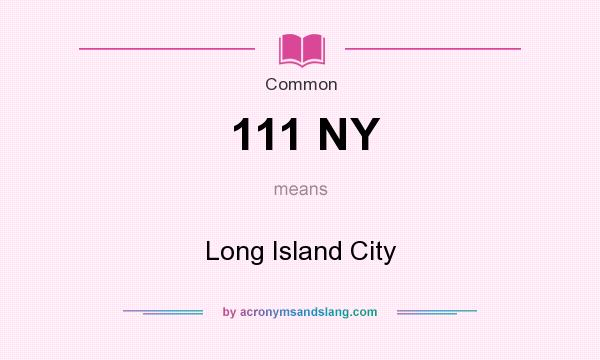 What does 111 NY mean? It stands for Long Island City