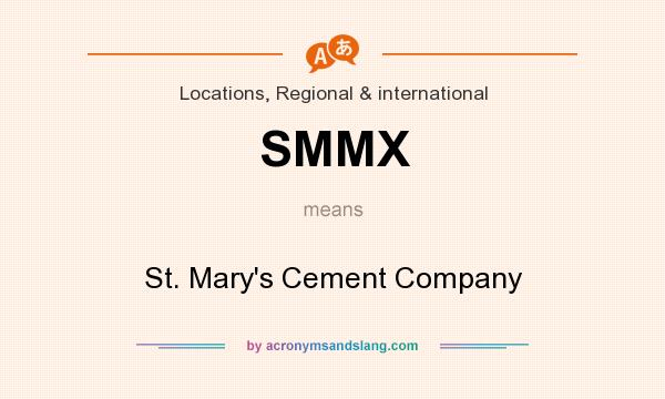 What does SMMX mean? It stands for St. Mary`s Cement Company