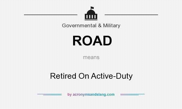 What does ROAD mean? It stands for Retired On Active-Duty