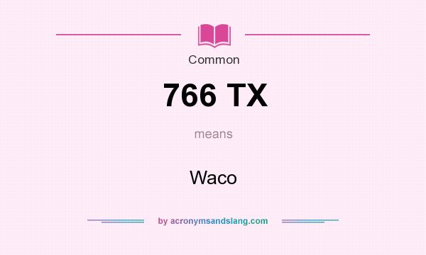What does 766 TX mean? It stands for Waco