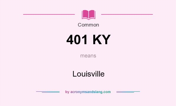 What does 401 KY mean? It stands for Louisville