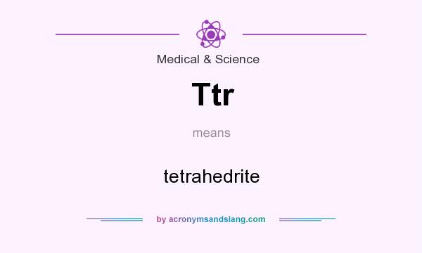 What does Ttr mean? It stands for tetrahedrite