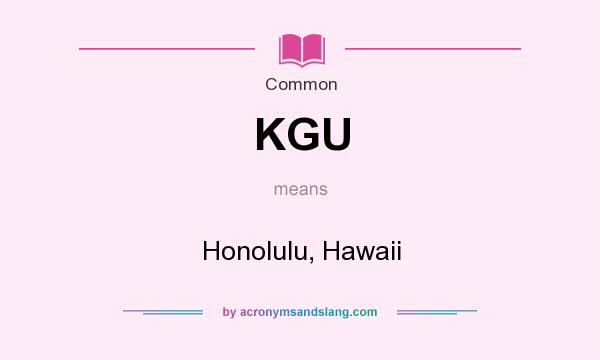 What does KGU mean? It stands for Honolulu, Hawaii