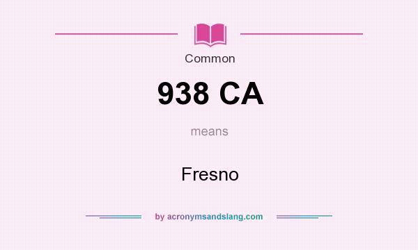 What does 938 CA mean? It stands for Fresno