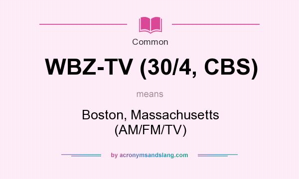 What does WBZ-TV (30/4, CBS) mean? It stands for Boston, Massachusetts (AM/FM/TV)