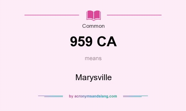 What does 959 CA mean? It stands for Marysville