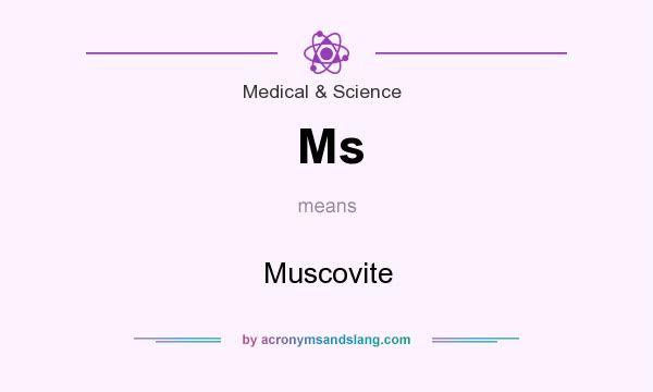 What does Ms mean? It stands for Muscovite