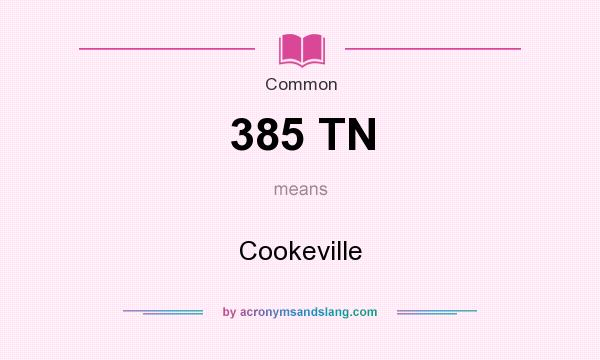 What does 385 TN mean? It stands for Cookeville