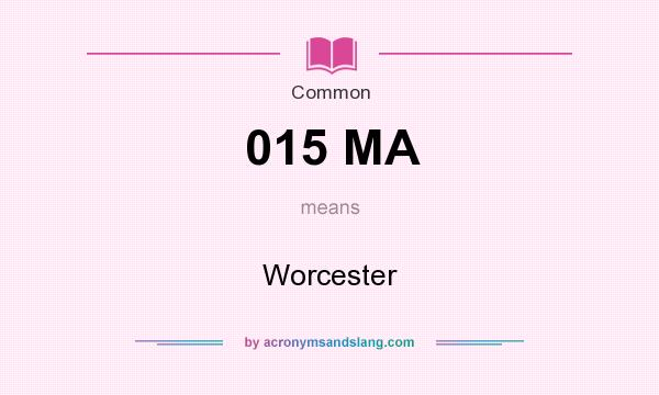 What does 015 MA mean? It stands for Worcester