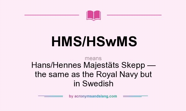 What does HMS/HSwMS mean? It stands for Hans/Hennes Majestäts Skepp — the same as the Royal Navy but in Swedish