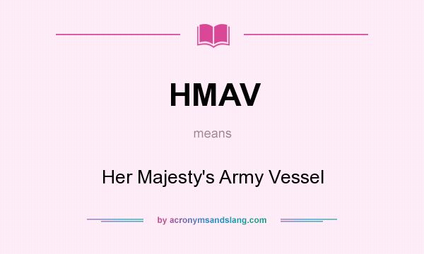 What does HMAV mean? It stands for Her Majesty`s Army Vessel