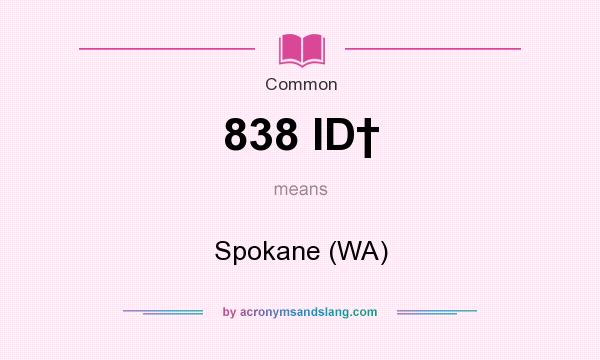 What does 838 ID† mean? It stands for Spokane (WA)