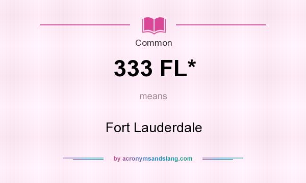 What does 333 FL* mean? It stands for Fort Lauderdale