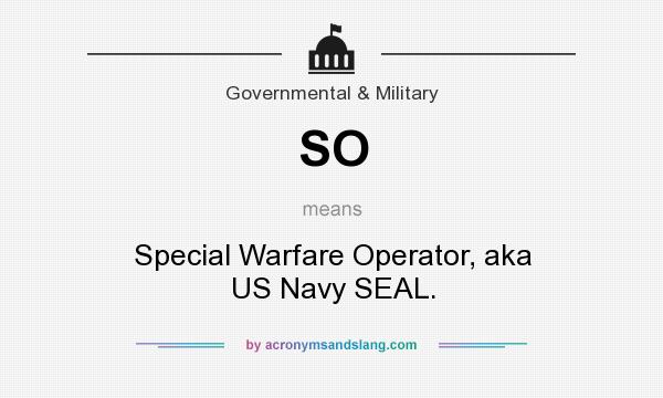 What does SO mean? It stands for Special Warfare Operator, aka US Navy SEAL.