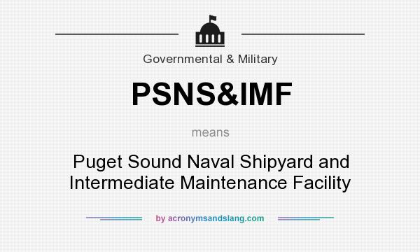 What does PSNS&IMF mean? It stands for Puget Sound Naval Shipyard and Intermediate Maintenance Facility