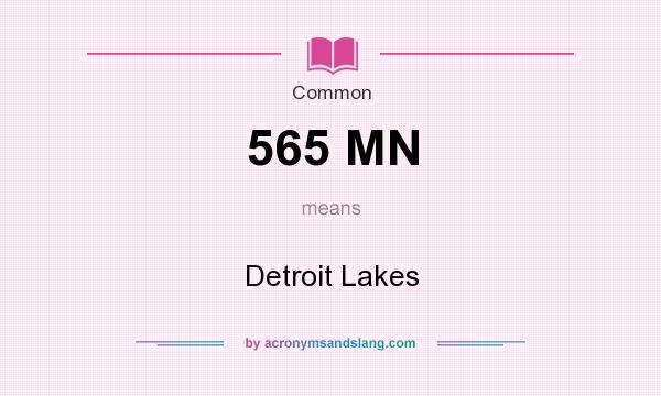 What does 565 MN mean? It stands for Detroit Lakes