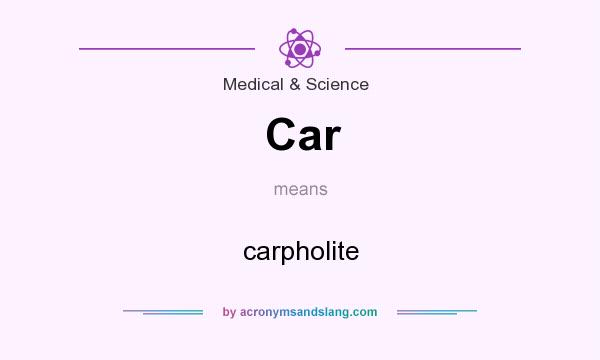 What does Car mean? It stands for carpholite