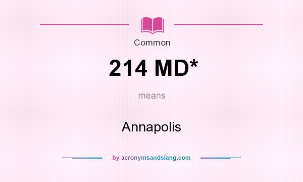 What does 214 MD* mean? It stands for Annapolis