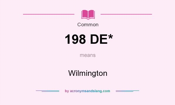 What does 198 DE* mean? It stands for Wilmington