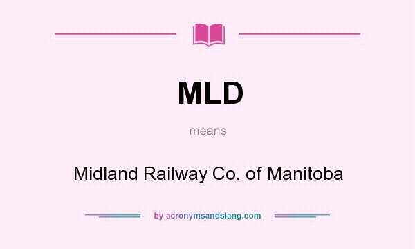 What does MLD mean? It stands for Midland Railway Co. of Manitoba