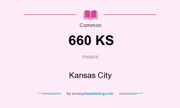 What does 660 KS mean? It stands for Kansas City
