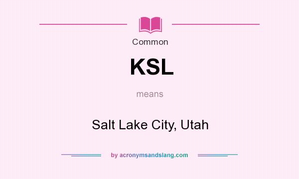 What does KSL mean? It stands for Salt Lake City, Utah