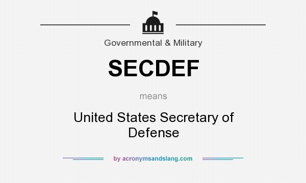 What does SECDEF mean? It stands for United States Secretary of Defense