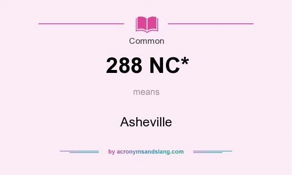 What does 288 NC* mean? It stands for Asheville