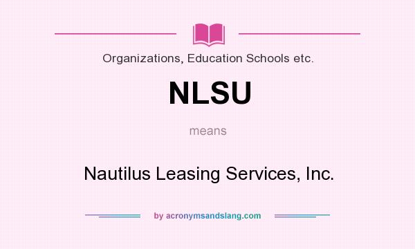 What does NLSU mean? It stands for Nautilus Leasing Services, Inc.