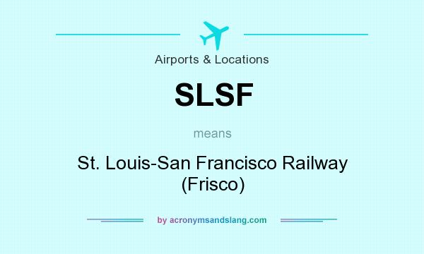 What does SLSF mean? It stands for St. Louis-San Francisco Railway (Frisco)