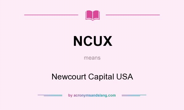 What does NCUX mean? It stands for Newcourt Capital USA