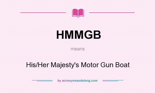 What does HMMGB mean? It stands for His/Her Majesty`s Motor Gun Boat