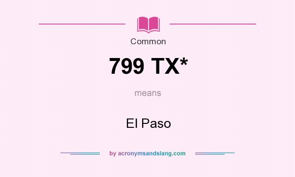 What does 799 TX* mean? It stands for El Paso