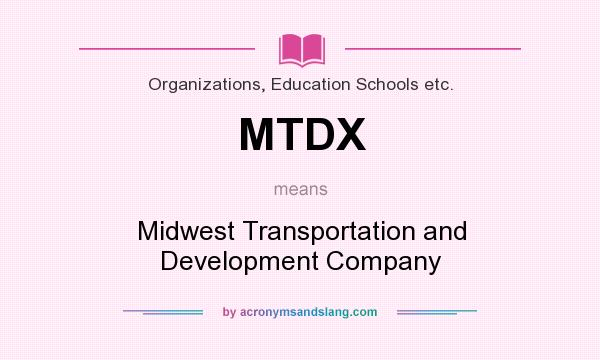 What does MTDX mean? It stands for Midwest Transportation and Development Company