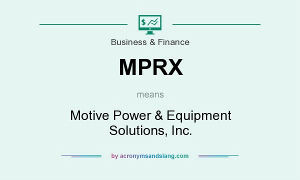 What does MPRX mean? It stands for Motive Power & Equipment Solutions, Inc.