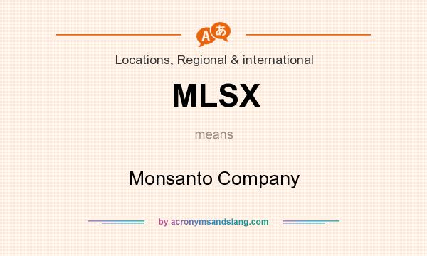 What does MLSX mean? It stands for Monsanto Company