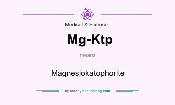 What does Mg-Ktp mean? It stands for Magnesiokatophorite