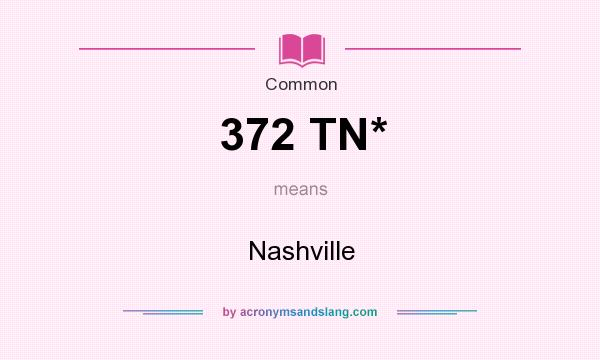 What does 372 TN* mean? It stands for Nashville