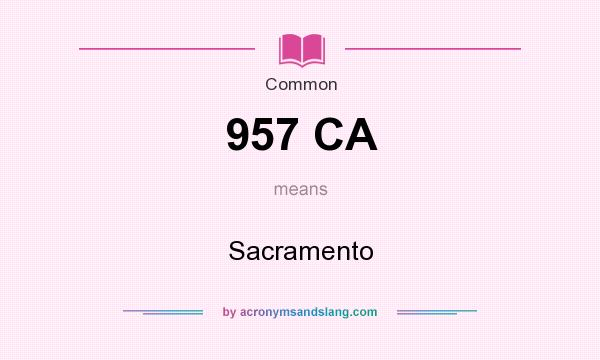 What does 957 CA mean? It stands for Sacramento
