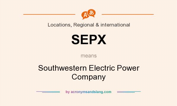 What does SEPX mean? It stands for Southwestern Electric Power Company