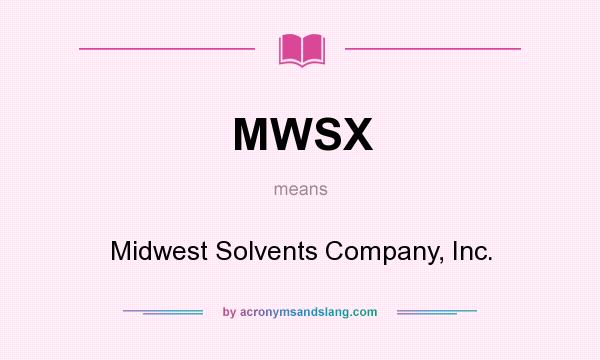 What does MWSX mean? It stands for Midwest Solvents Company, Inc.