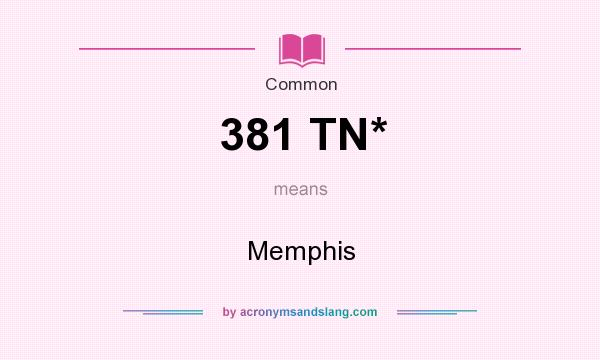 What does 381 TN* mean? It stands for Memphis