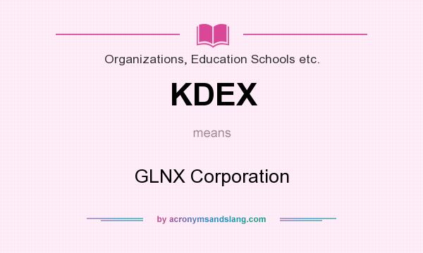 What does KDEX mean? It stands for GLNX Corporation