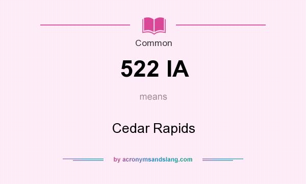 What does 522 IA mean? It stands for Cedar Rapids